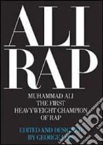 Ali Rap. Muhammad Ali the first heavyweight champion of rap. Ediz. illustrata libro