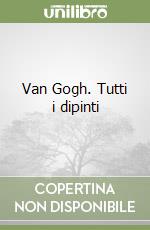 Van Gogh. Tutti i dipinti libro