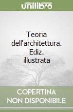 Teoria dell'architettura. Ediz. illustrata