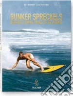 Bunker Spreckels. Surfing's divine prince of Decadence. Ediz. inglese, francese e tedesca libro