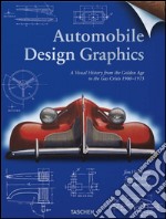 Automobile design graphics. A visual history from the golden age to the gas crisis 1900-1973. Ediz. inglese, francese e tedesca libro