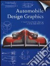 Automobile design graphics. A visual history from the golden age to the gas crisis 1900-1973. Ediz. inglese, francese e tedesca libro