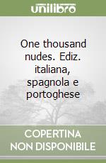 One thousand nudes. Ediz. italiana, spagnola e portoghese libro