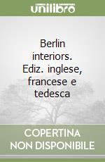 Berlin interiors. Ediz. inglese, francese e tedesca libro