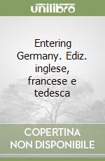 Entering Germany. Ediz. inglese, francese e tedesca libro
