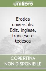 Erotica universalis. Ediz. inglese, francese e tedesca (1) libro