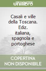 Casali e ville della Toscana. Ediz. italiana, spagnola e portoghese libro