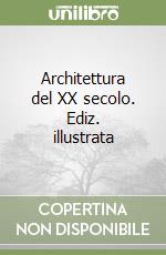 Architettura del XX secolo. Ediz. illustrata libro