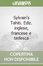 Sylvain's Tahiti. Ediz. inglese, francese e tedesca libro