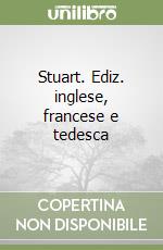 Stuart. Ediz. inglese, francese e tedesca (3) libro