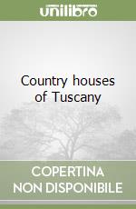 Country houses of Tuscany libro