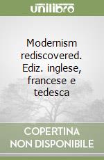 Modernism rediscovered. Ediz. inglese, francese e tedesca libro