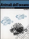 Disegno. Animali dell'oceano. Ediz. illustrata libro