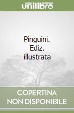 Pinguini. Ediz. illustrata libro