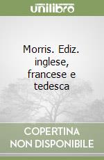 Morris. Ediz. inglese, francese e tedesca libro