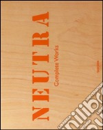 Neutra. Complete works. Ediz. inglese, francese e tedesca libro