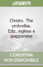 Christo. The umbrellas. Ediz. inglese e giapponese