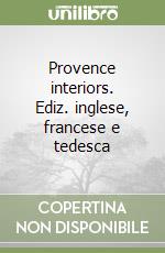 Provence interiors. Ediz. inglese, francese e tedesca libro