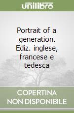 Portrait of a generation. Ediz. inglese, francese e tedesca libro