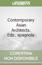 Contemporary Asian Architects. Ediz. spagnola libro
