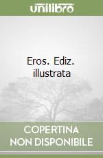 Eros. Ediz. illustrata libro