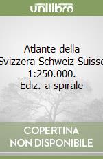 Atlante della Svizzera-Schweiz-Suisse 1:250.000. Ediz. a spirale libro