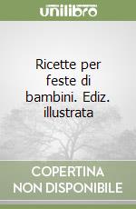 Ricette per feste di bambini. Ediz. illustrata libro