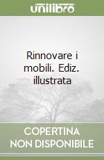Rinnovare i mobili. Ediz. illustrata