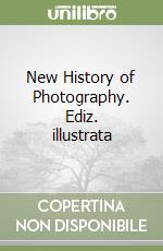 New History of Photography. Ediz. illustrata libro