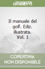 Il manuale del golf. Ediz. illustrata. Vol. 1 libro