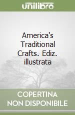 America's Traditional Crafts. Ediz. illustrata