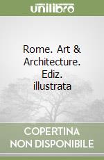 Rome. Art & Architecture. Ediz. illustrata