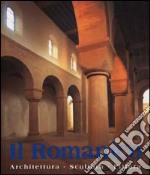 Il romanico. Architettura, scultura, pittura. Ediz. illustrata