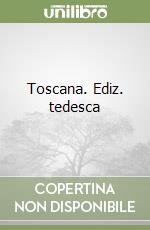 Toscana. Ediz. tedesca libro