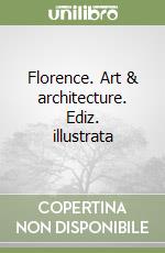 Florence. Art & architecture. Ediz. illustrata
