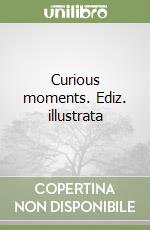 Curious moments. Ediz. illustrata libro