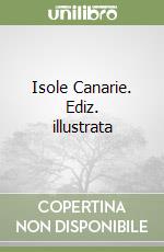 Isole Canarie. Ediz. illustrata