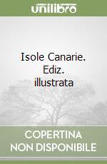 Isole Canarie. Ediz. illustrata libro