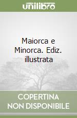 Maiorca e Minorca. Ediz. illustrata