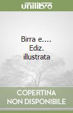 Birra e.... Ediz. illustrata