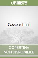 Casse e bauli