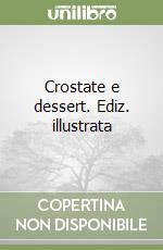 Crostate e dessert. Ediz. illustrata libro