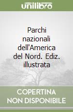 Parchi nazionali dell'America del Nord. Ediz. illustrata libro