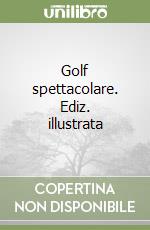 Golf spettacolare. Ediz. illustrata libro