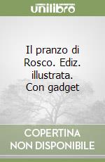 Il pranzo di Rosco. Ediz. illustrata. Con gadget