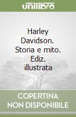 Harley Davidson. Storia e mito. Ediz. illustrata