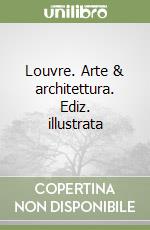 Louvre. Arte & architettura. Ediz. illustrata