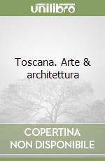 Toscana. Arte & architettura libro