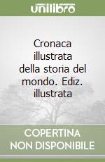 Cronaca illustrata della storia del mondo. Ediz. illustrata libro