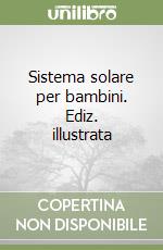 Sistema solare per bambini. Ediz. illustrata libro